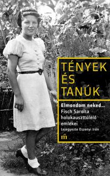 Fisch Sarolta - Elmondom neked... Fisch Sarolta holokauszttúlélő emlékei. Lejegyezte Eszenyi Irén