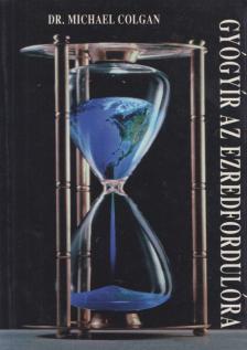 Colgan, Michael Dr. - Gyógyír az ezredfordulóra [antikvár]