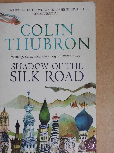Colin Thubron - Shadow of the Silk Road [antikvár]