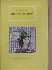 Altay Margit - Amit az óra mesél [antikvár]
