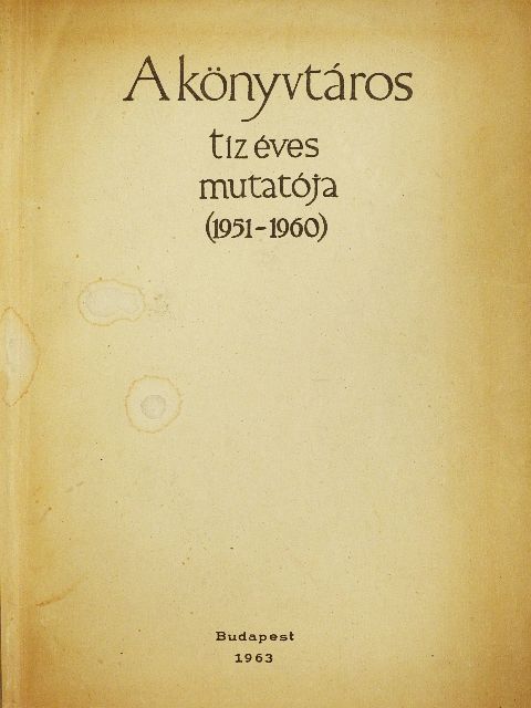 A könyvtáros tíz éves mutatója (1951-1960) [antikvár]