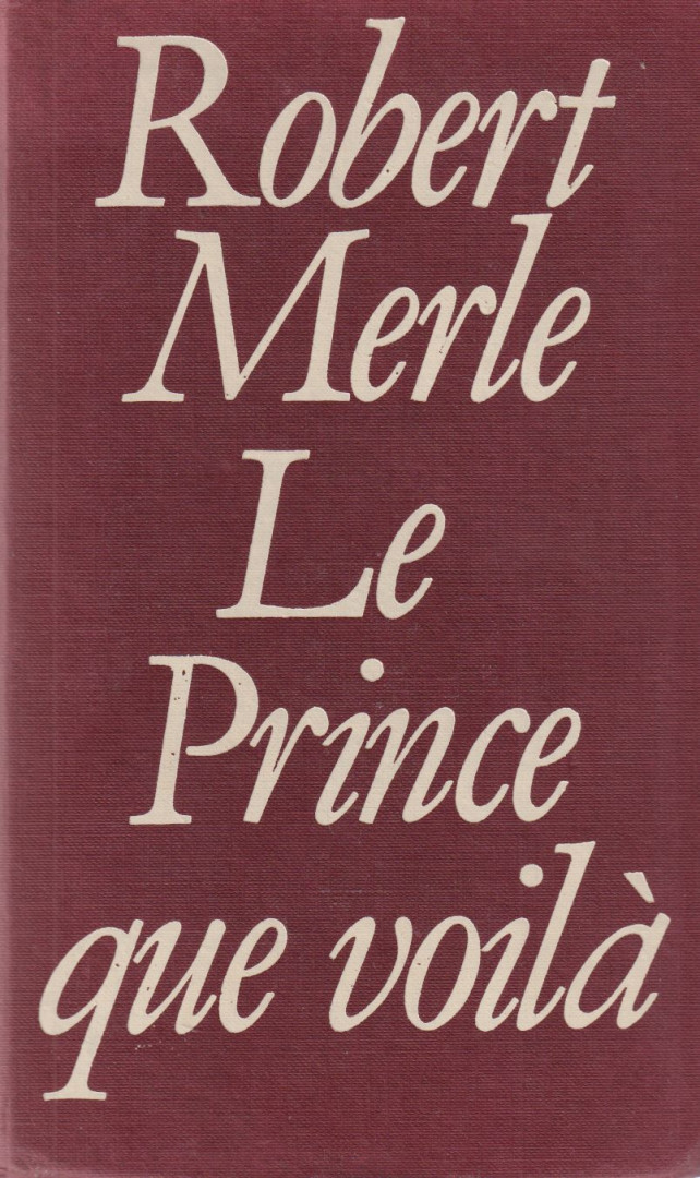 Robert MERLE - Le prince que voilà [antikvár]