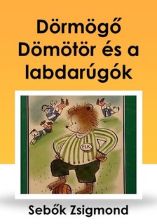 Sebők Zsigmond - Dörmögő Dömötör és a labdarúgók [eKönyv: epub, mobi]