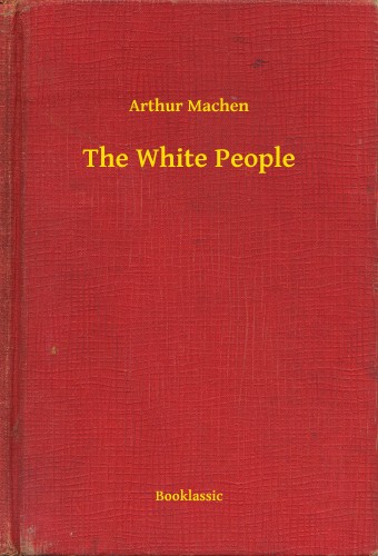 Arthur Machen - The White People [eKönyv: epub, mobi]