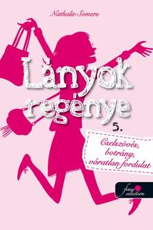 Nathalie Somers - Lányok regénye 5. - Cselszövés, botrány, váratlan fordulat