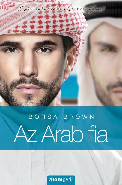 Borsa Brown - Az Arab fia - Arab 5. - Csábítás és erotika a Kelet kapujában