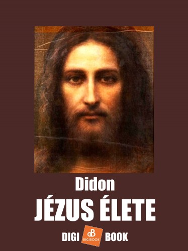 P. Didon - Jézus élete [eKönyv: epub, mobi]