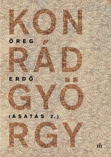 KONRÁD GYÖRGY - Öreg erdő - Ásatás 2. [eKönyv: epub, mobi]