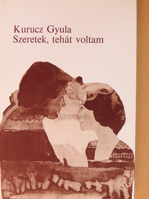 Kurucz Gyula - Szeretek, tehát voltam [antikvár]