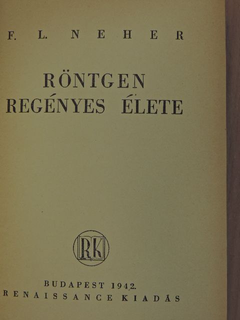 F. L. Neher - Röntgen regényes élete [antikvár]