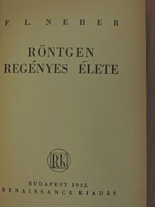 F. L. Neher - Röntgen regényes élete [antikvár]
