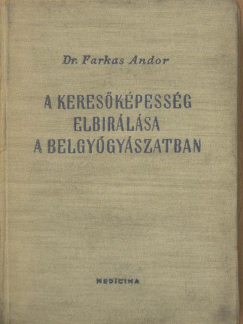 Dr. Farkas Andor - A keresőképesség elbirálása a belgyógyászatban [antikvár]