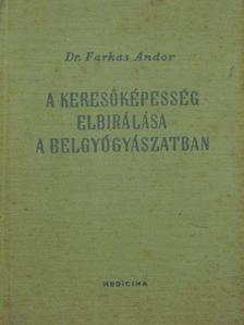 Dr. Farkas Andor - A keresőképesség elbirálása a belgyógyászatban [antikvár]