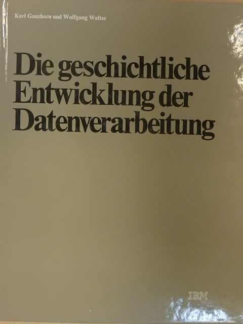 Karl Ganzhorn - Die geschichtliche Entwicklung der Datenverarbeitung [antikvár]