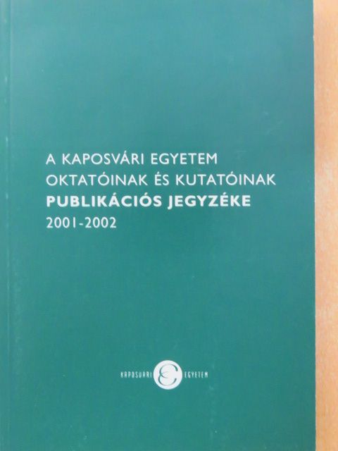 Dr. Csapó János - A Kaposvári Egyetem oktatóinak és kutatóinak publikációs jegyzéke 2001-2002 [antikvár]