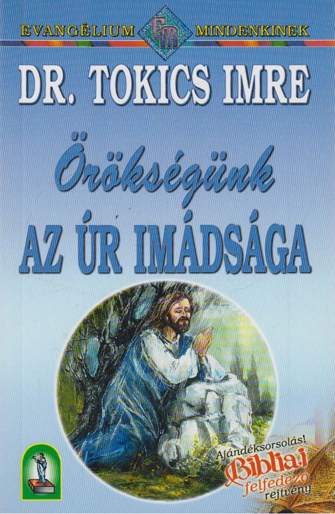 Tokics Imre dr. - Örökségünk az Úr imádsága [antikvár]