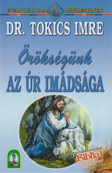 Tokics Imre dr. - Örökségünk az Úr imádsága [antikvár]