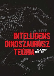 Ritter Roland - IDT - Intelligens dinoszaurusz teória