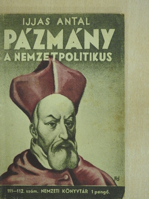 Ijjas Antal - Pázmány a nemzetpolitikus [antikvár]