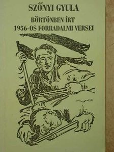 Szőnyi Gyula - Szőnyi Gyula börtönben írt 1956-os forradalmi versei [antikvár]