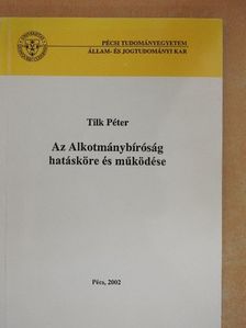 Tilk Péter - Az Alkotmánybíróság hatásköre és működése [antikvár]