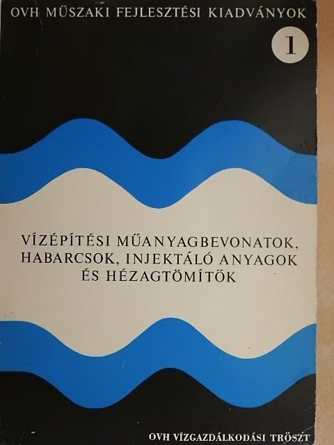 Vargáné Kedey Katalin - Vízépítési műanyagbevonatok, habarcsok, injektáló anyagok és hézagtömítők [antikvár]