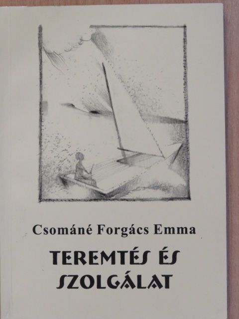 Csománé Forgács Emma - Teremtés és szolgálat [antikvár]