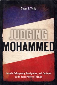 Susan J. Terrio - Judging Mohammed: Juvenile Delinquency, Immigration, and Exclusion at the Paris Palace [antikvár]