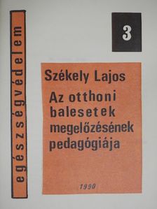 Székely Lajos - Az otthoni balesetek megelőzésének pedagógiája [antikvár]