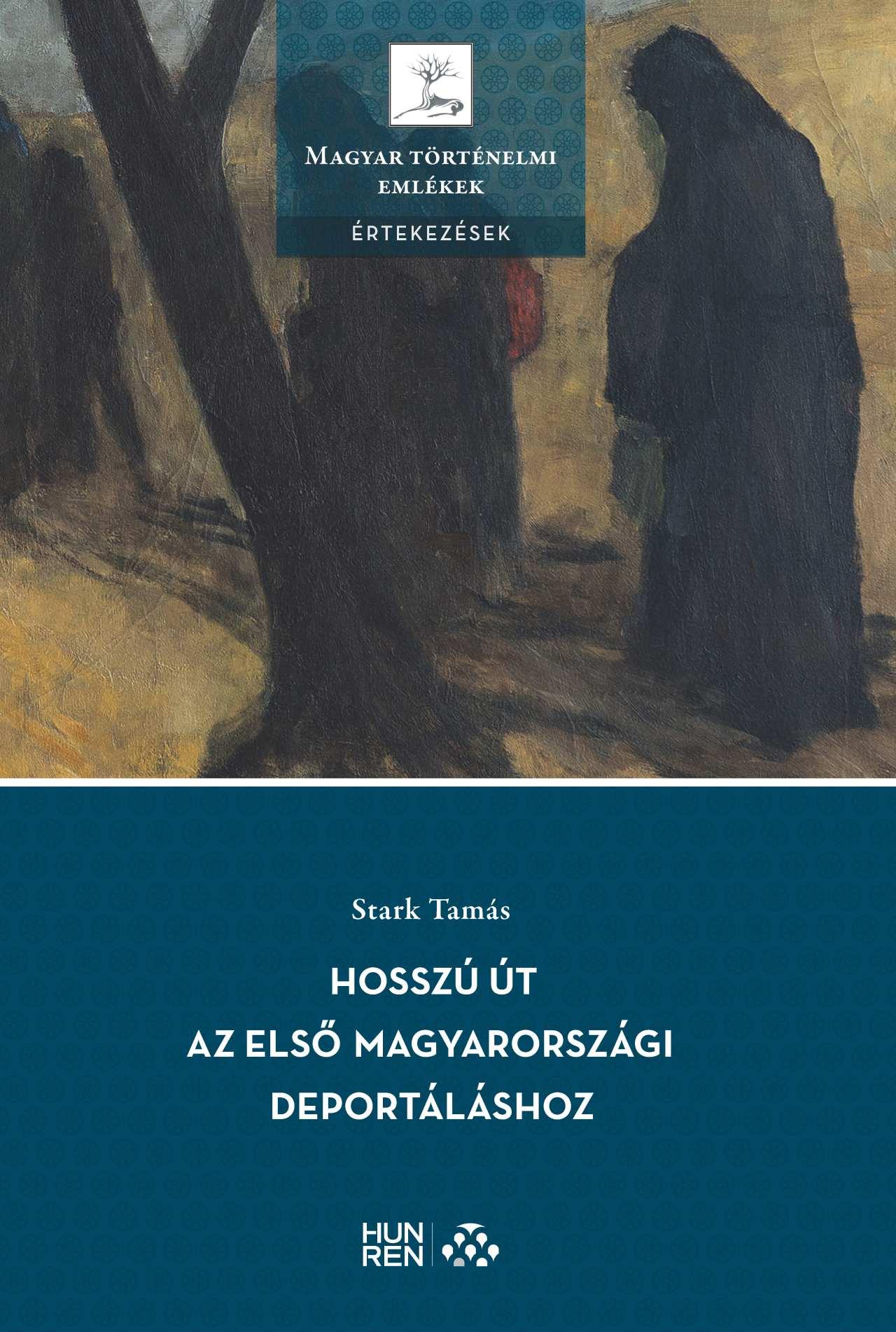 Stark Tamás - Hosszú út az első magyarországi deportáláshoz