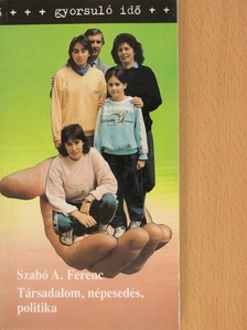 Szabó A. Ferenc - Társadalom, népesedés, politika [antikvár]