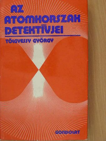 Tölgyessy György - Az atomkorszak detektívjei [antikvár]