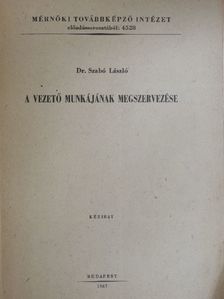 Dr. Szabó László - A vezető munkájának megszervezése [antikvár]