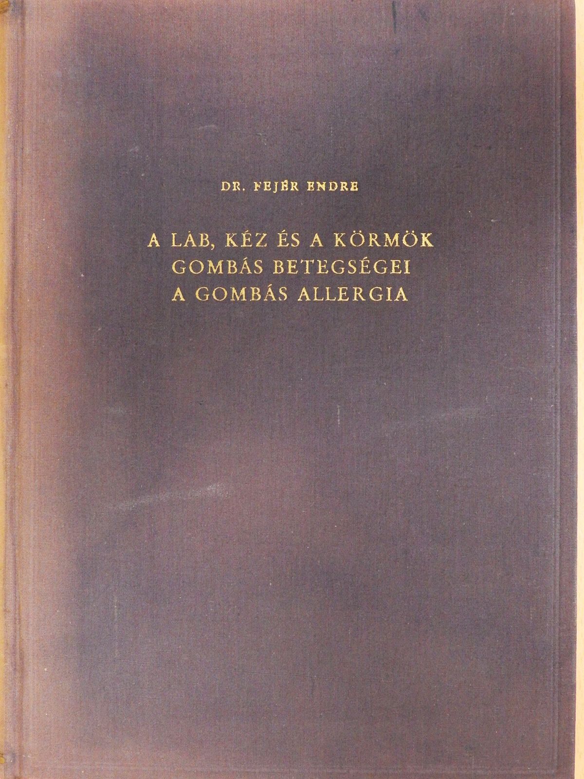 Dr. Fejér Endre - A láb, kéz és a körmök gombás betegségei, a gombás allergia (dedikált példány) [antikvár]