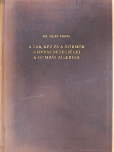 Dr. Fejér Endre - A láb, kéz és a körmök gombás betegségei, a gombás allergia (dedikált példány) [antikvár]