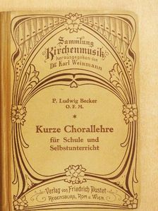 P. Ludwig Becker - Kurze Chorallehre für Schule und Selbstunterricht [antikvár]