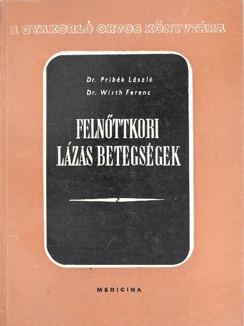 Dr. Pribék László - Felnőttkori lázas betegségek [antikvár]
