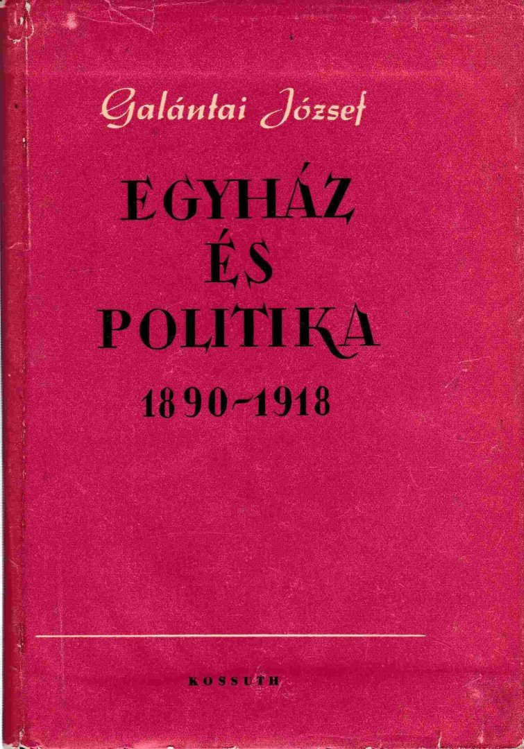 Galántai József - Egyház és politika 1890-1918 [antikvár]