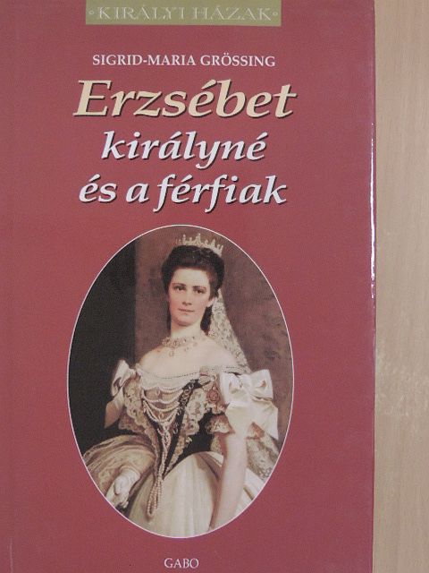 Sigrid-Maria Größing - Erzsébet királyné és a férfiak [antikvár]
