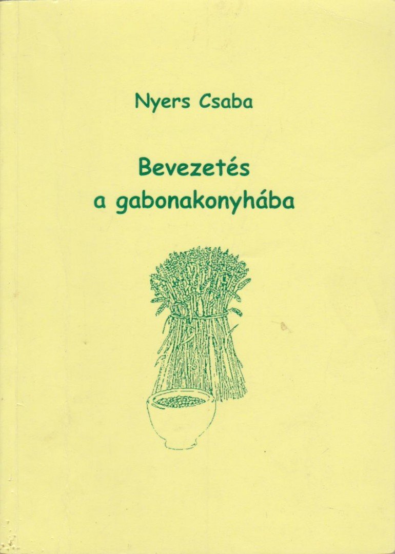 Nyers Csaba - Bevezetés a gabonakonyhába [antikvár]