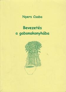 Nyers Csaba - Bevezetés a gabonakonyhába [antikvár]