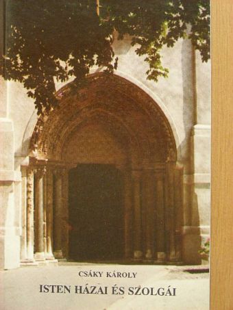Csáky Károly - Isten házai és szolgái [antikvár]
