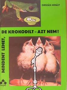 Ország Mihály - Mindent lehet, de krokodilt - azt nem! [antikvár]