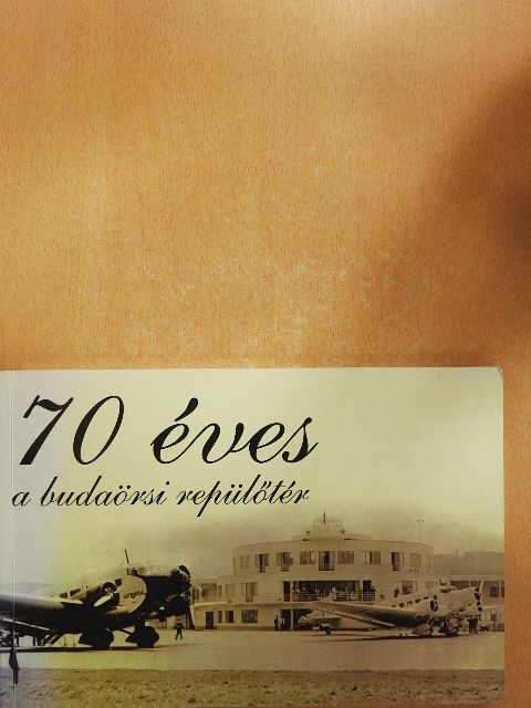 Dr. Takáts László - 70 éves a budaörsi repülőtér [antikvár]