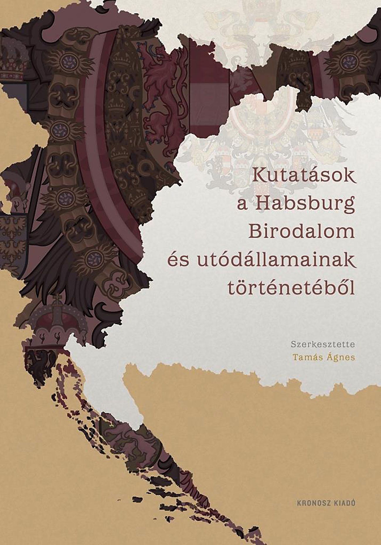 Tamás Ágnes[szerk.] - Kutatások a Habsburg Birodalom és utódállamainak történetéből