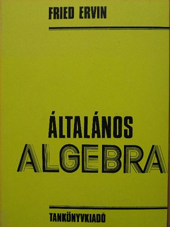 Fried Ervin - Általános algebra [antikvár]