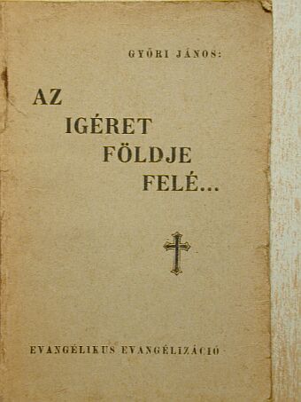 Győri János - Az igéret földje felé... [antikvár]