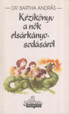 Kézikönyv a nők elsárkányosodásáról [antikvár]