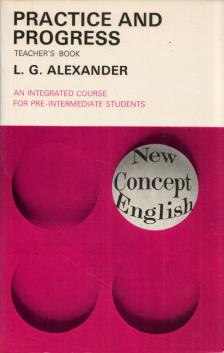 L. G. Alexander - Practice and Progress: An integrated course for pre-intermediate students - Teacher's book [antikvár]