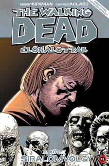 Robert Kirkman - The Walking Dead - Élőhalottak 6. - Siralomvölgy